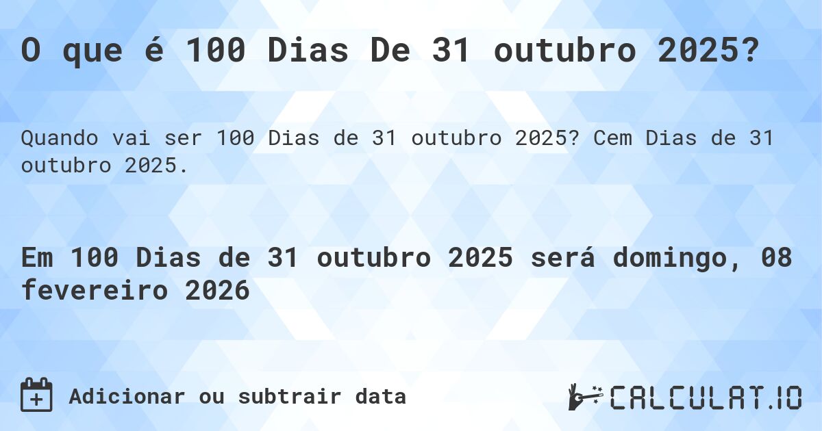 O que é 100 Dias De 31 outubro 2025?. Cem Dias de 31 outubro 2025.