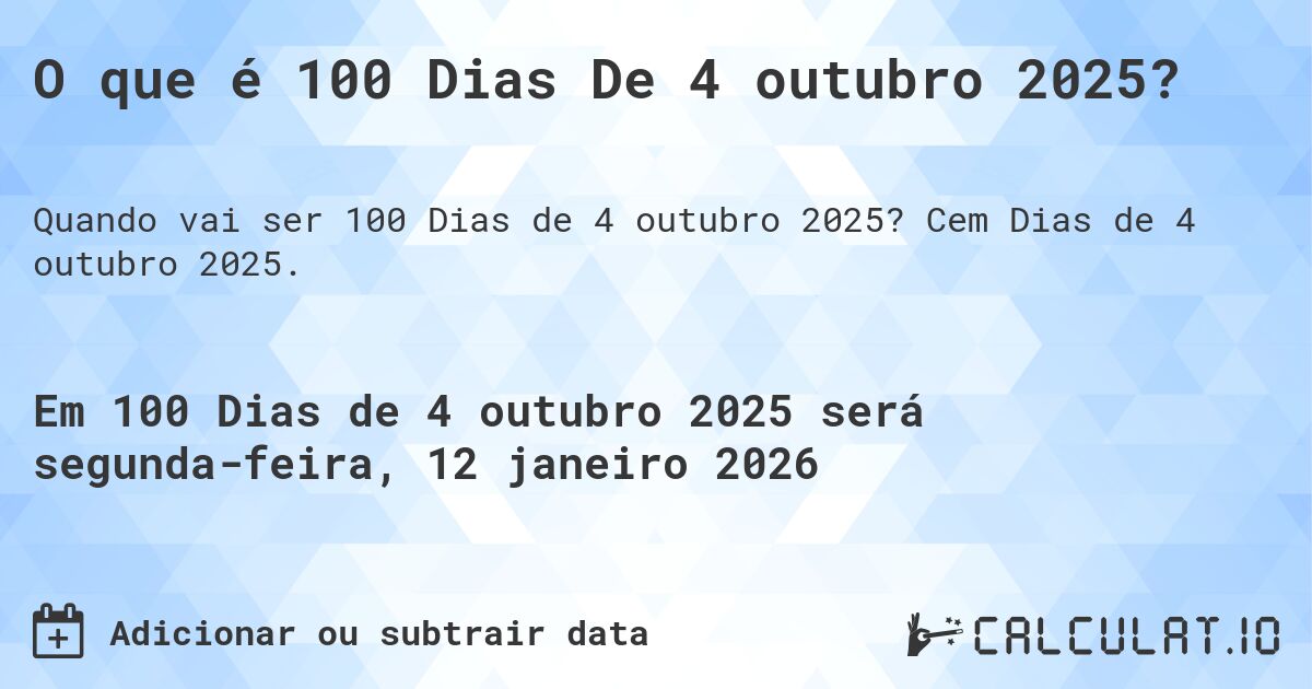 O que é 100 Dias De 4 outubro 2025?. Cem Dias de 4 outubro 2025.