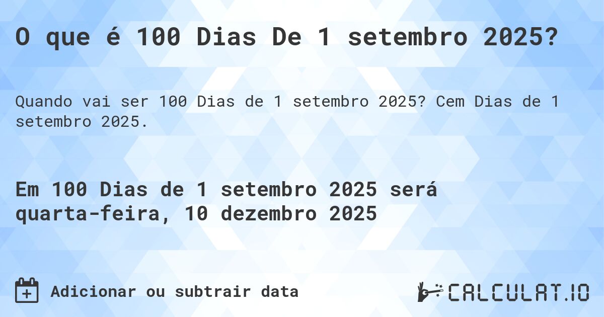 O que é 100 Dias De 1 setembro 2025?. Cem Dias de 1 setembro 2025.