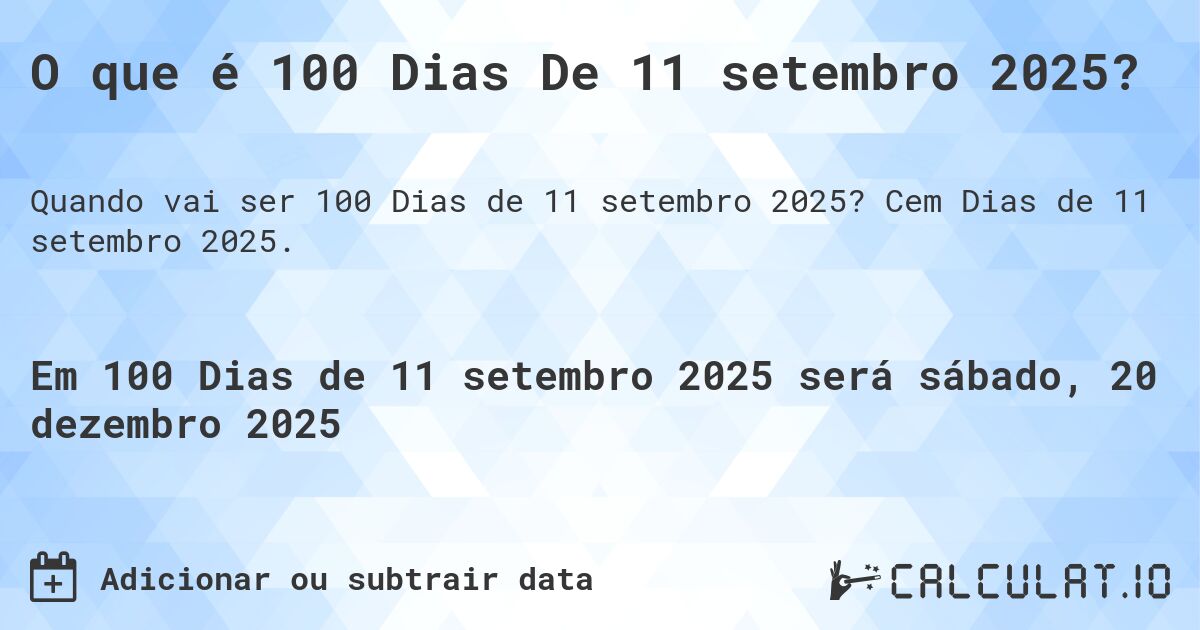 O que é 100 Dias De 11 setembro 2025?. Cem Dias de 11 setembro 2025.