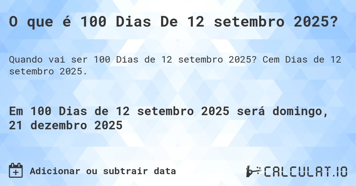 O que é 100 Dias De 12 setembro 2025?. Cem Dias de 12 setembro 2025.