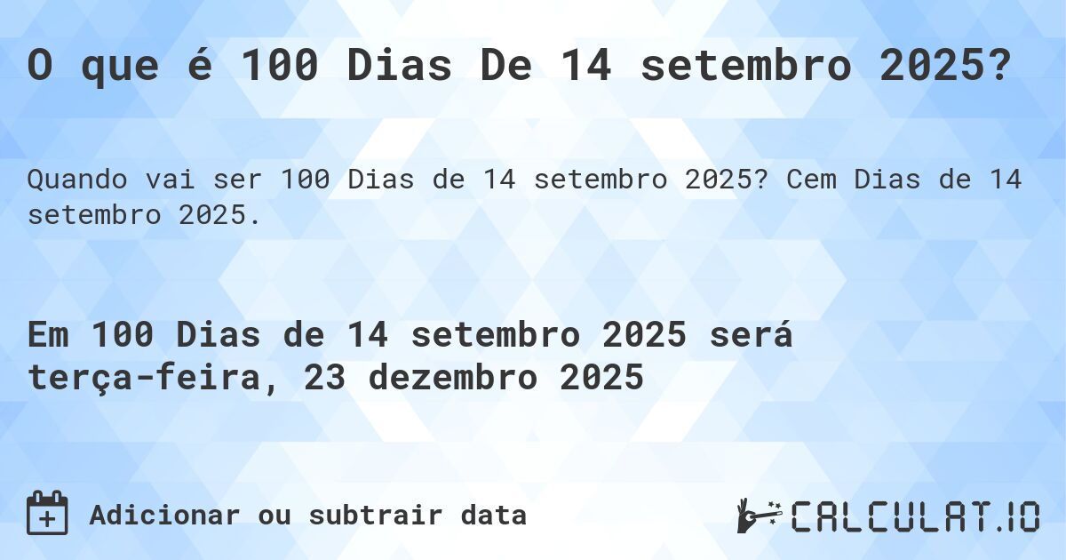 O que é 100 Dias De 14 setembro 2025?. Cem Dias de 14 setembro 2025.