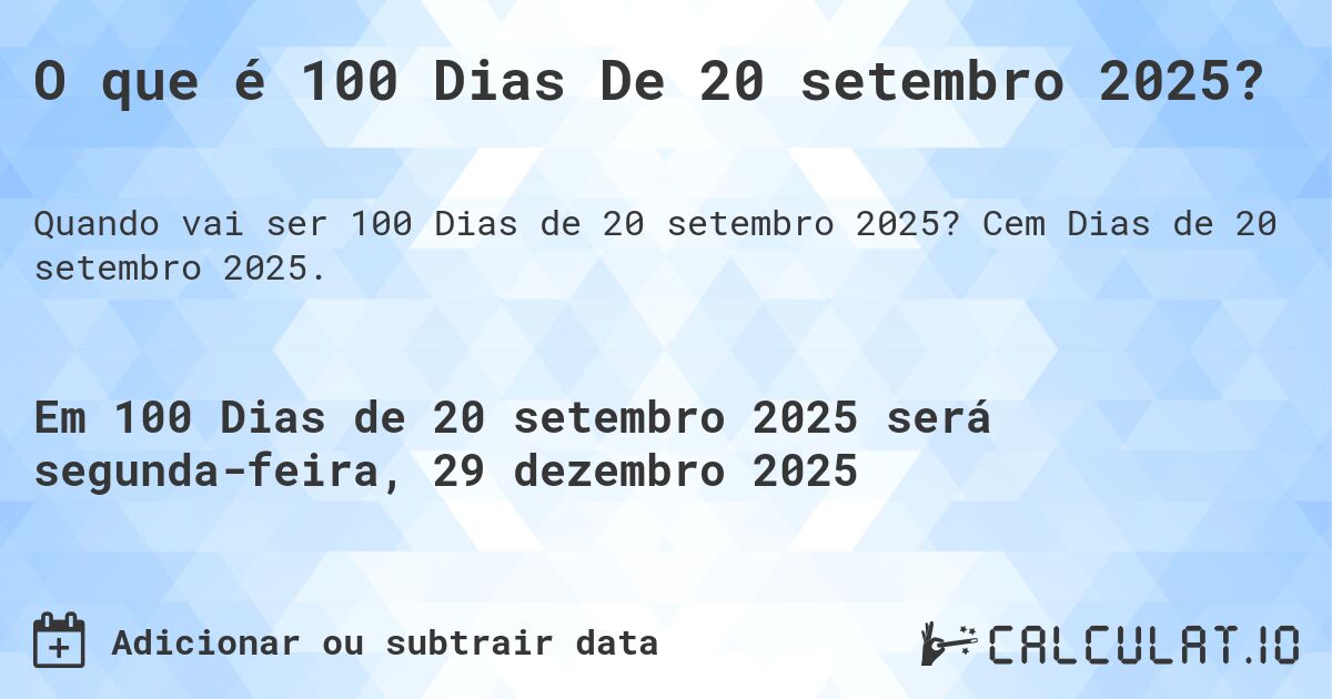 O que é 100 Dias De 20 setembro 2025?. Cem Dias de 20 setembro 2025.