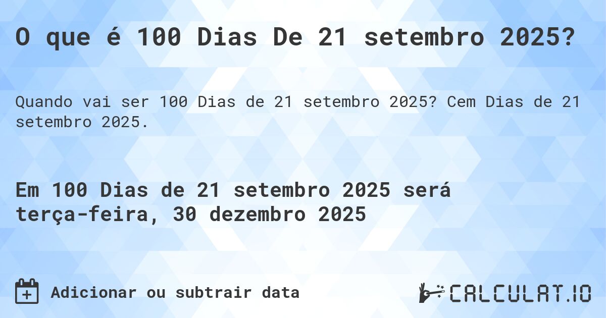 O que é 100 Dias De 21 setembro 2025?. Cem Dias de 21 setembro 2025.
