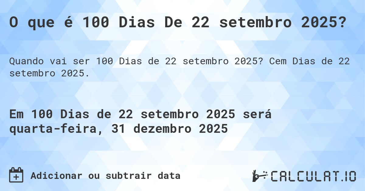 O que é 100 Dias De 22 setembro 2025?. Cem Dias de 22 setembro 2025.