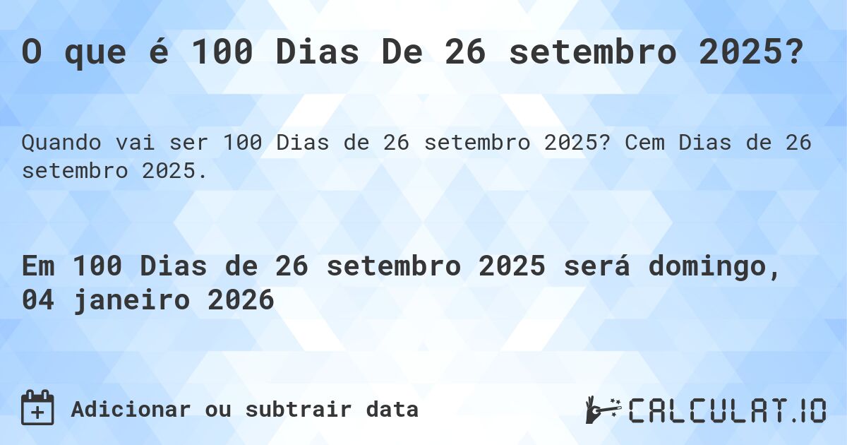O que é 100 Dias De 26 setembro 2025?. Cem Dias de 26 setembro 2025.