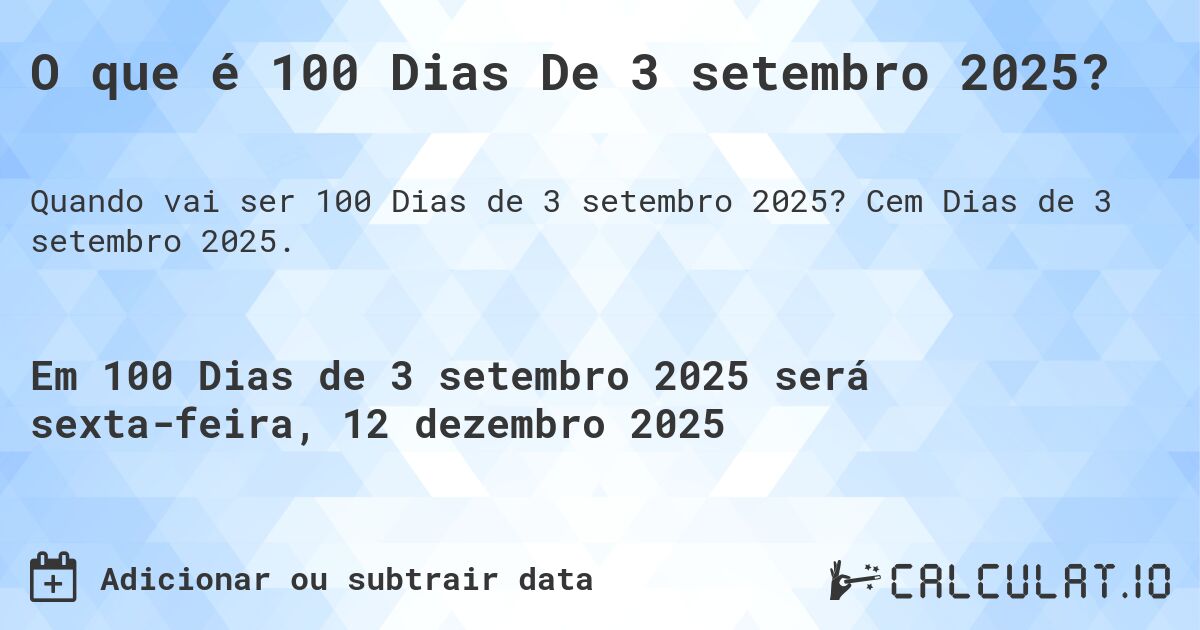 O que é 100 Dias De 3 setembro 2025?. Cem Dias de 3 setembro 2025.