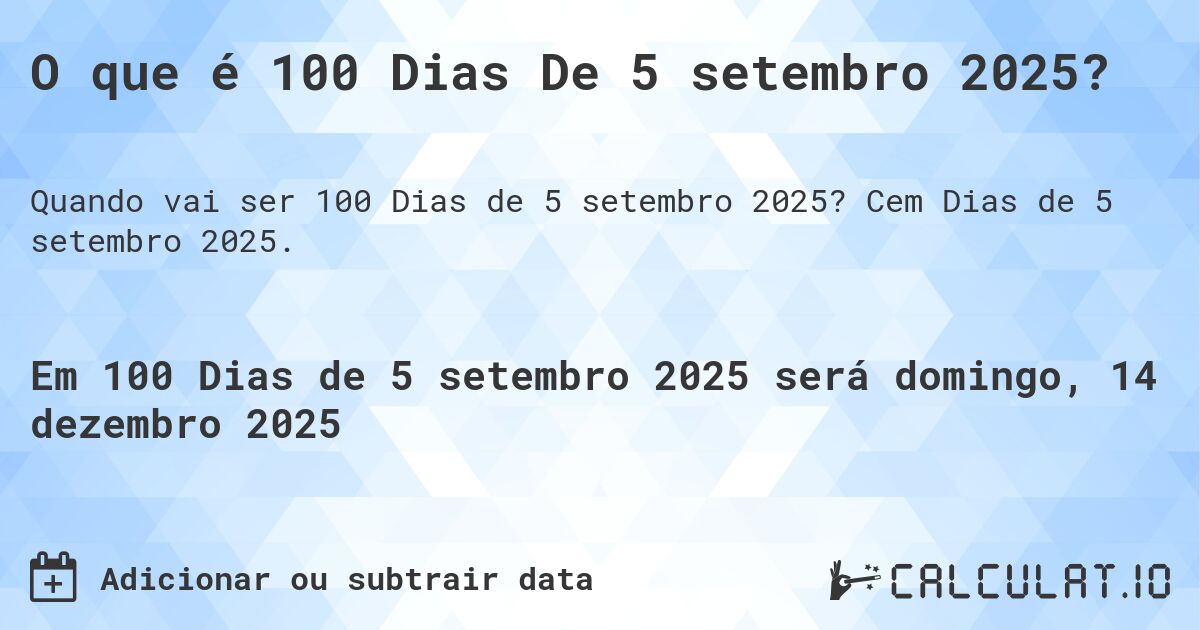 O que é 100 Dias De 5 setembro 2025?. Cem Dias de 5 setembro 2025.