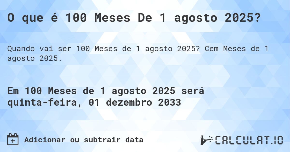 O que é 100 Meses De 1 agosto 2025?. Cem Meses de 1 agosto 2025.