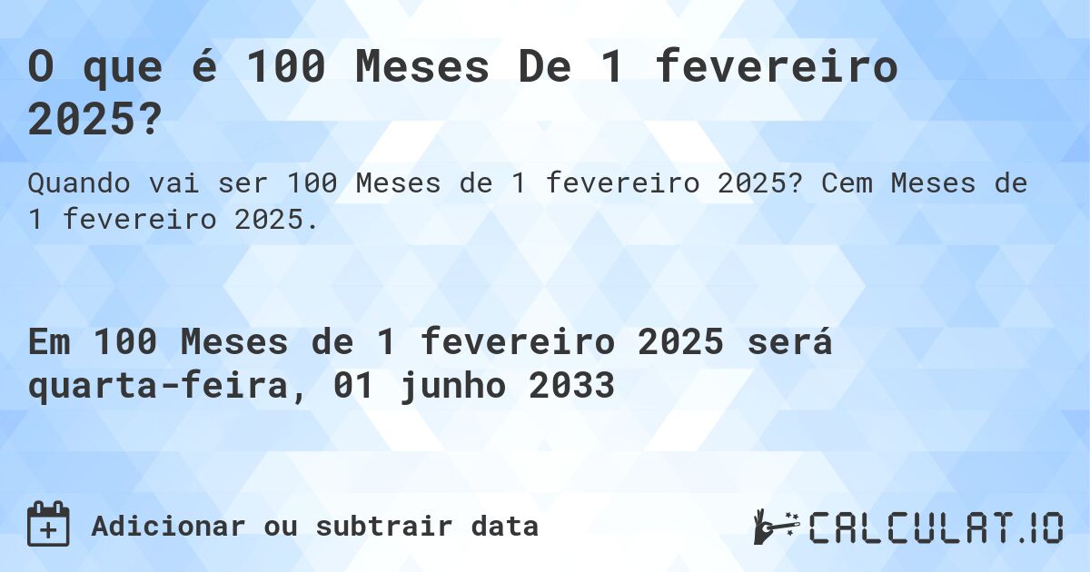 O que é 100 Meses De 1 fevereiro 2025?. Cem Meses de 1 fevereiro 2025.