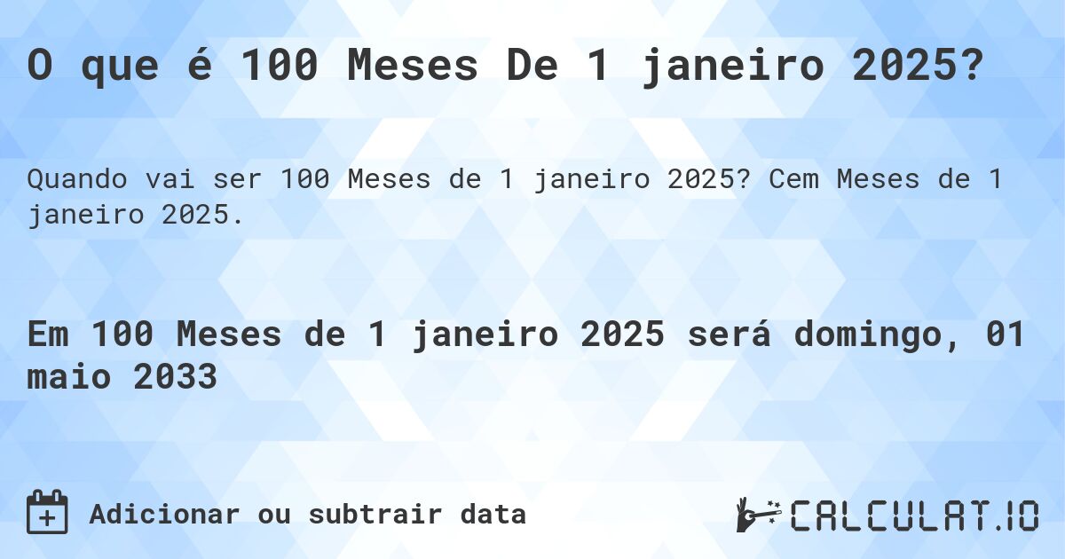 O que é 100 Meses De 1 janeiro 2025?. Cem Meses de 1 janeiro 2025.