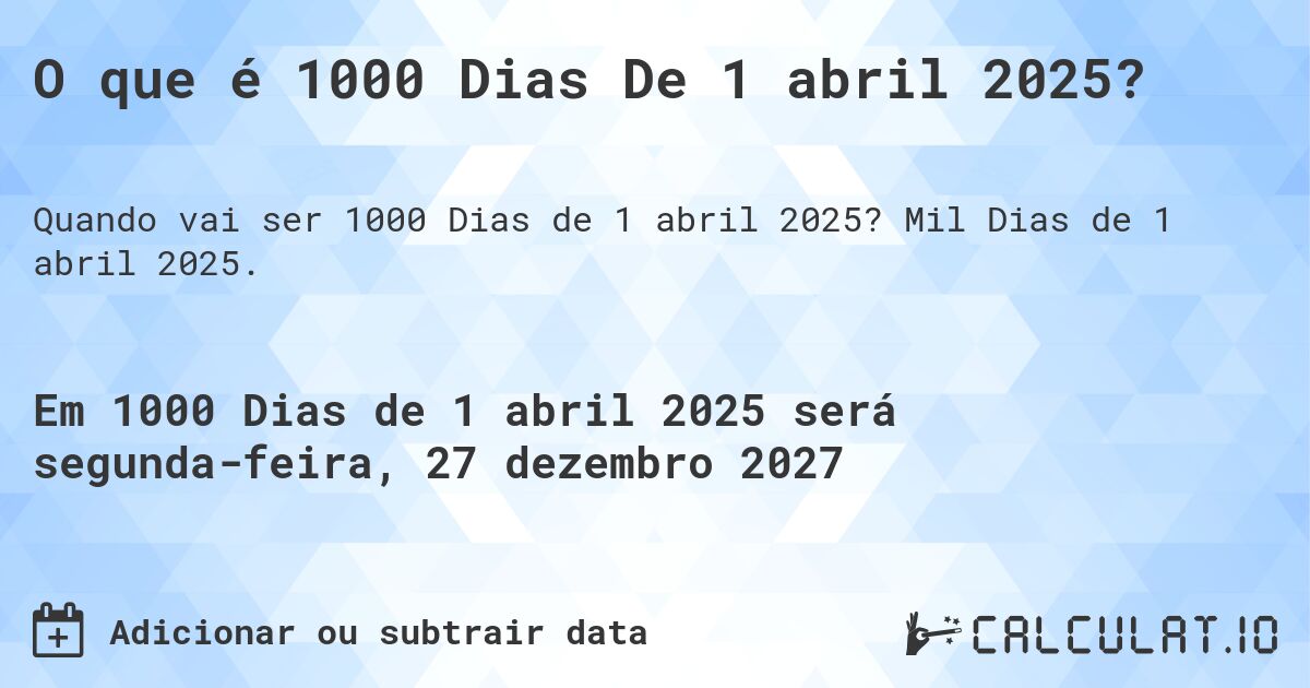 O que é 1000 Dias De 1 abril 2025?. Mil Dias de 1 abril 2025.