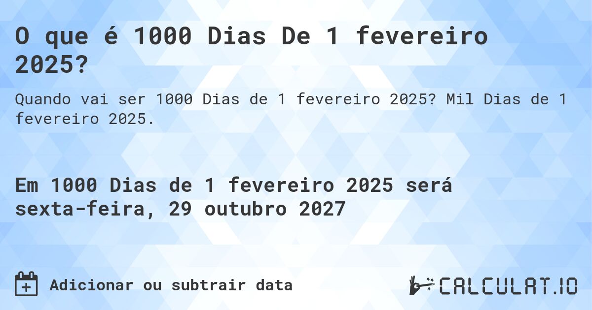 O que é 1000 Dias De 1 fevereiro 2025?. Mil Dias de 1 fevereiro 2025.