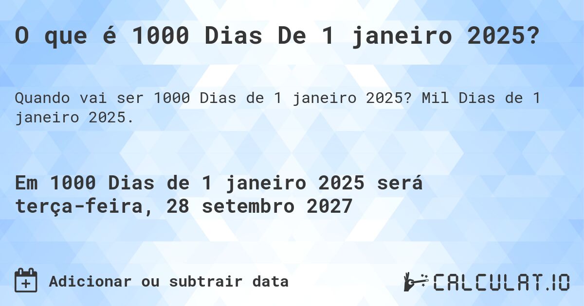 O que é 1000 Dias De 1 janeiro 2025?. Mil Dias de 1 janeiro 2025.