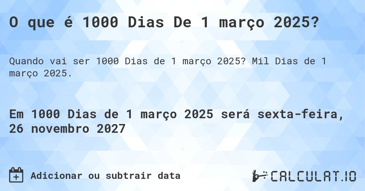 O que é 1000 Dias De 1 março 2025?. Mil Dias de 1 março 2025.