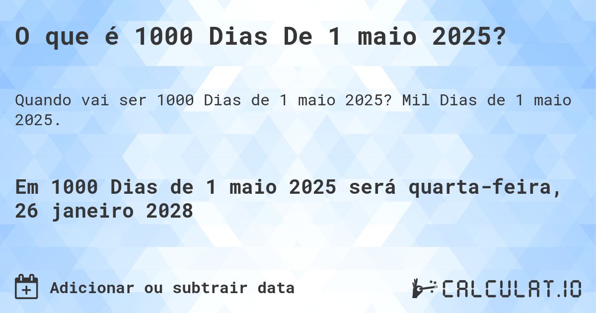 O que é 1000 Dias De 1 maio 2025?. Mil Dias de 1 maio 2025.