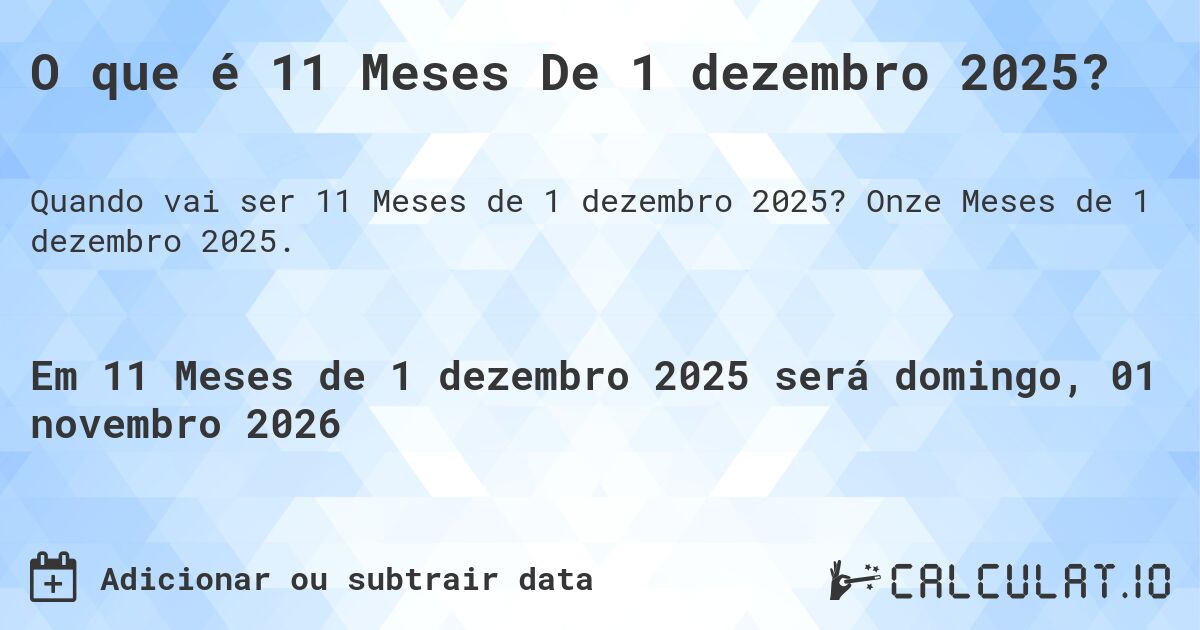 O que é 11 Meses De 1 dezembro 2025?. Onze Meses de 1 dezembro 2025.