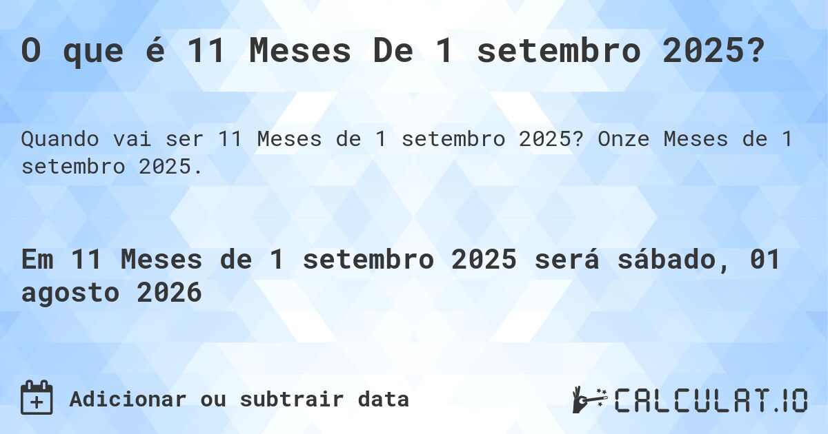O que é 11 Meses De 1 setembro 2025?. Onze Meses de 1 setembro 2025.