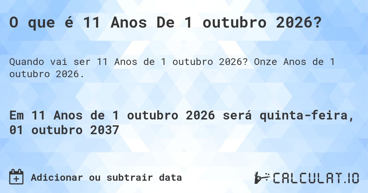 O que é 11 Anos De 1 outubro 2026?. Onze Anos de 1 outubro 2026.