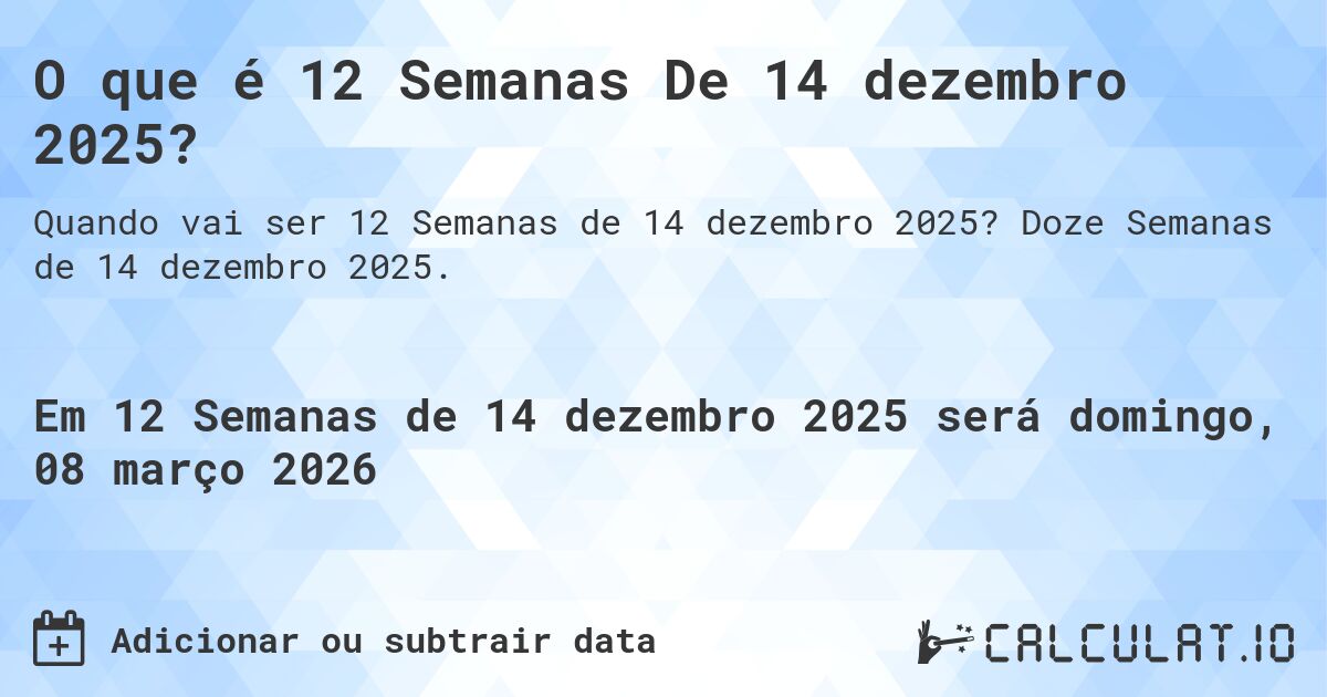 O que é 12 Semanas De 14 dezembro 2025?. Doze Semanas de 14 dezembro 2025.
