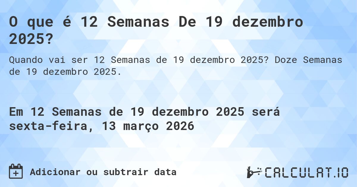 O que é 12 Semanas De 19 dezembro 2025?. Doze Semanas de 19 dezembro 2025.