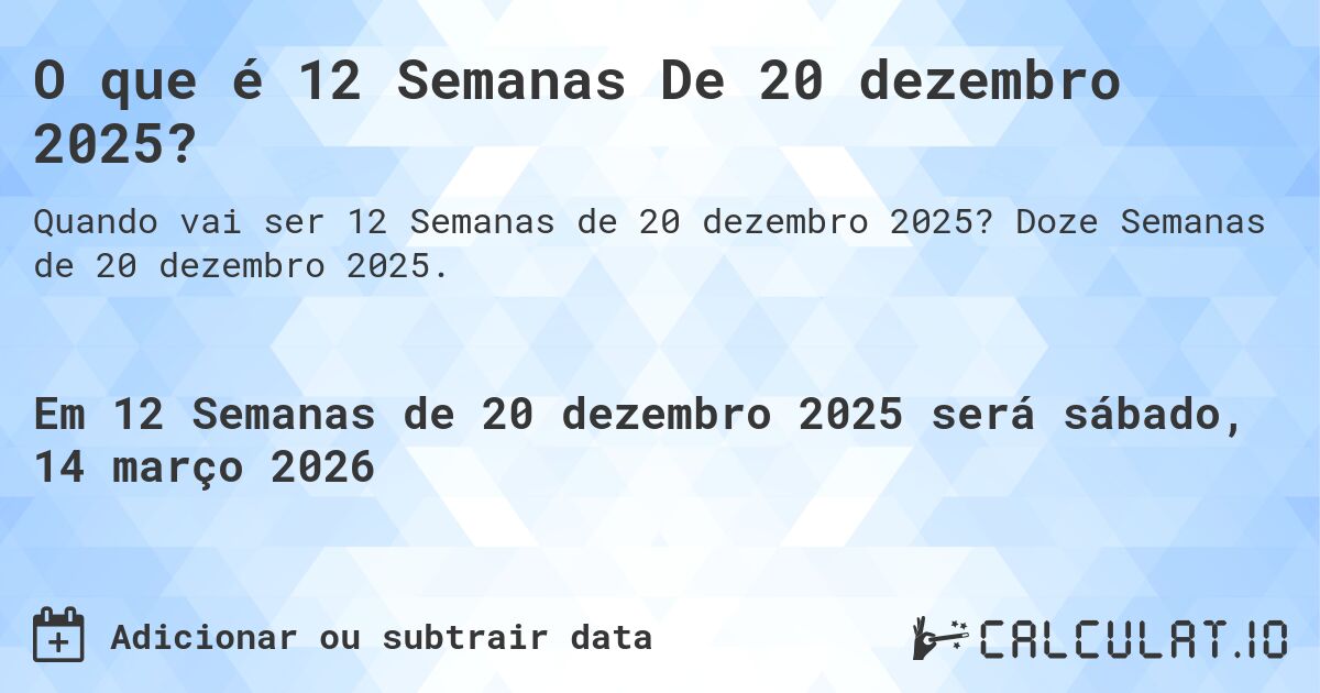 O que é 12 Semanas De 20 dezembro 2025?. Doze Semanas de 20 dezembro 2025.