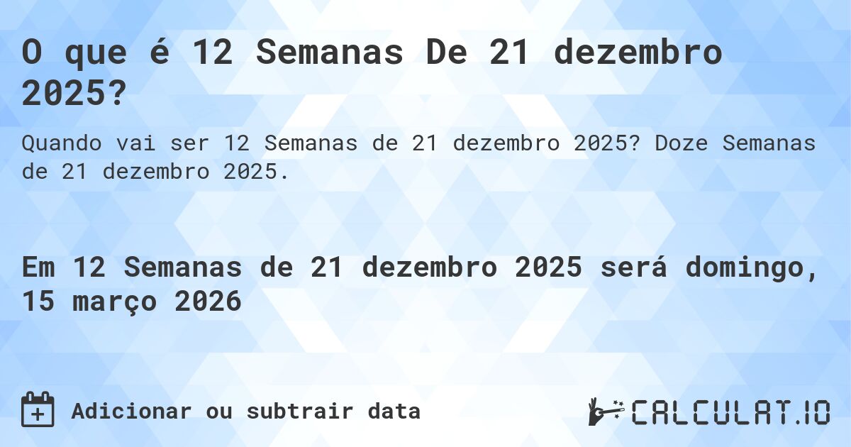 O que é 12 Semanas De 21 dezembro 2025?. Doze Semanas de 21 dezembro 2025.
