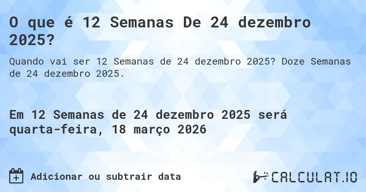 O que é 12 Semanas De 24 dezembro 2025?. Doze Semanas de 24 dezembro 2025.