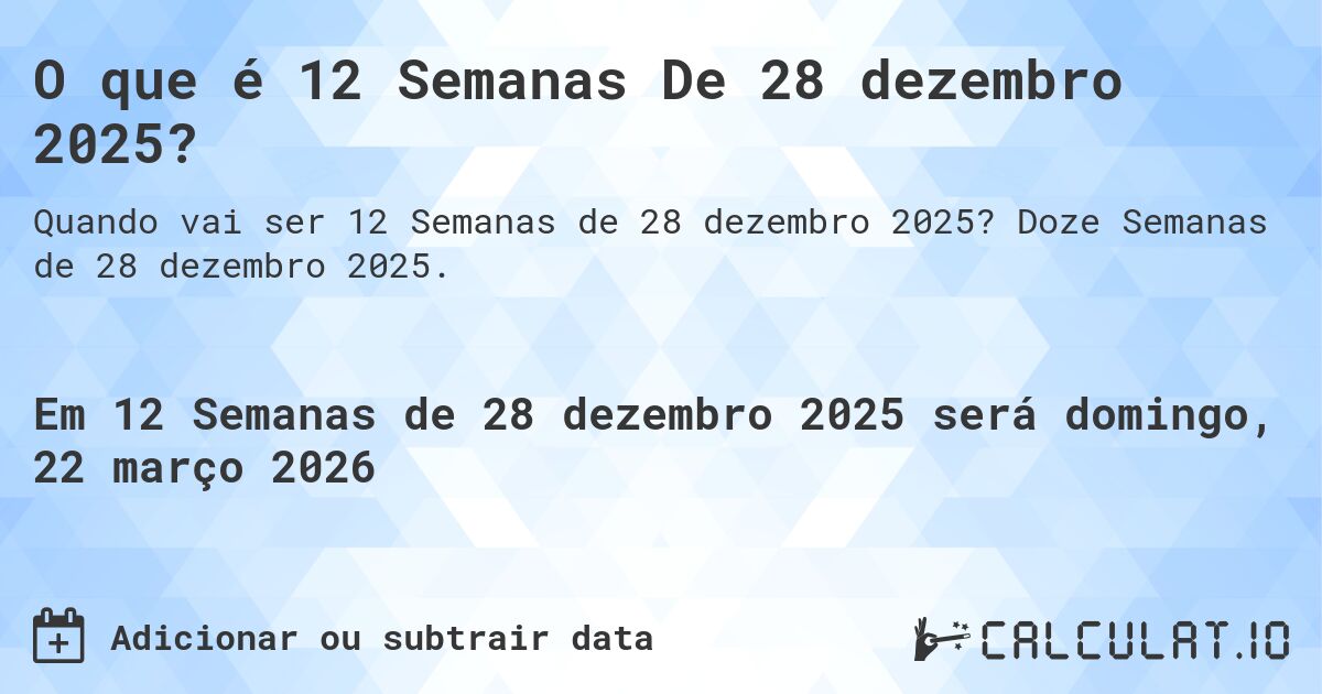 O que é 12 Semanas De 28 dezembro 2025?. Doze Semanas de 28 dezembro 2025.
