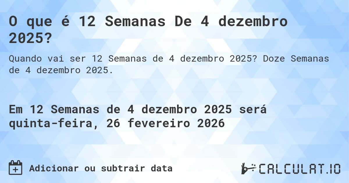 O que é 12 Semanas De 4 dezembro 2025?. Doze Semanas de 4 dezembro 2025.