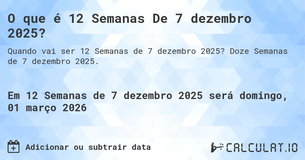 O que é 12 Semanas De 7 dezembro 2025?. Doze Semanas de 7 dezembro 2025.