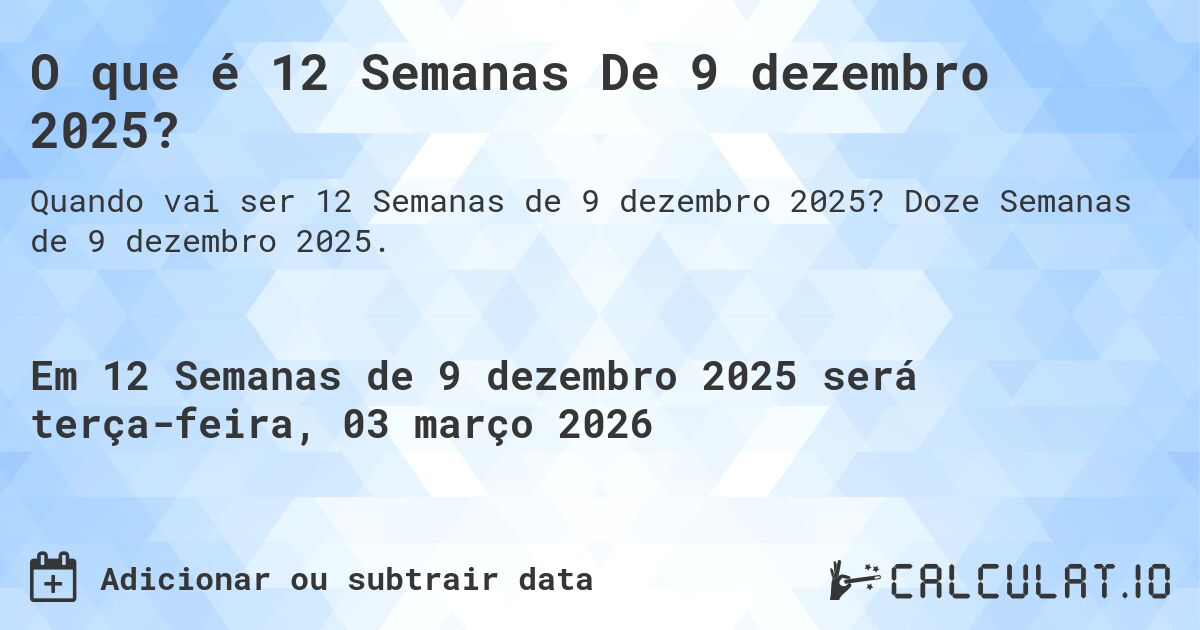 O que é 12 Semanas De 9 dezembro 2025?. Doze Semanas de 9 dezembro 2025.