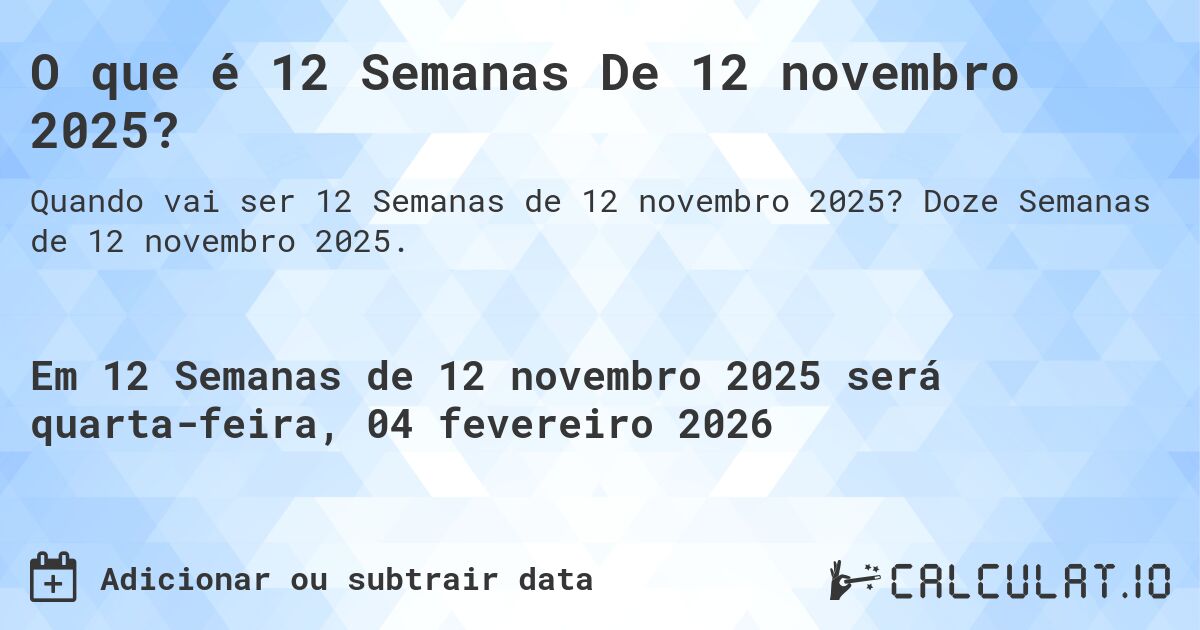 O que é 12 Semanas De 12 novembro 2025?. Doze Semanas de 12 novembro 2025.