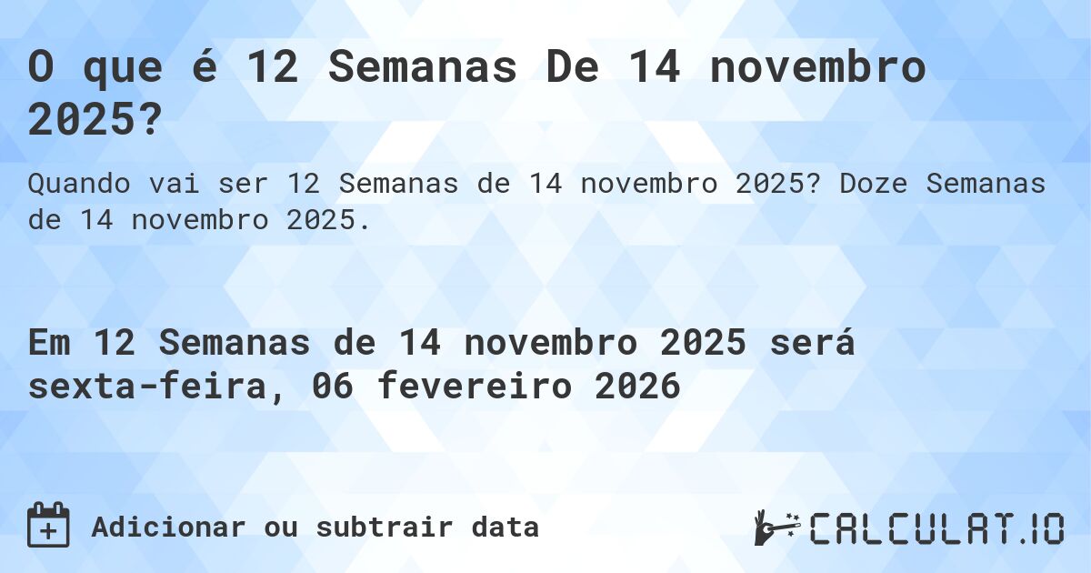 O que é 12 Semanas De 14 novembro 2025?. Doze Semanas de 14 novembro 2025.
