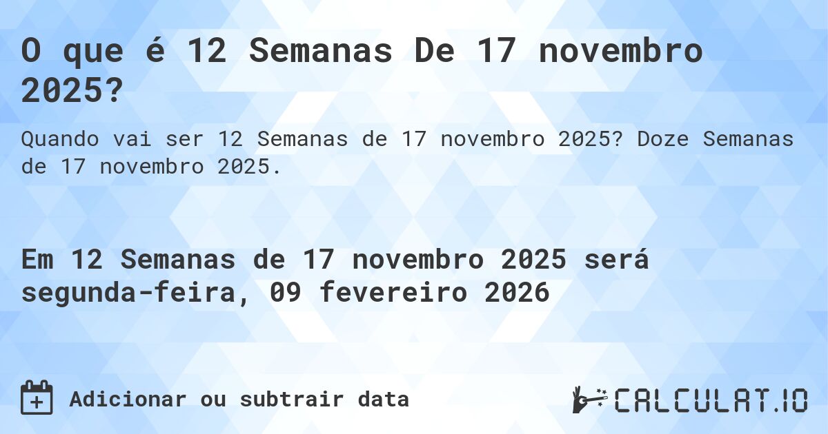 O que é 12 Semanas De 17 novembro 2025?. Doze Semanas de 17 novembro 2025.