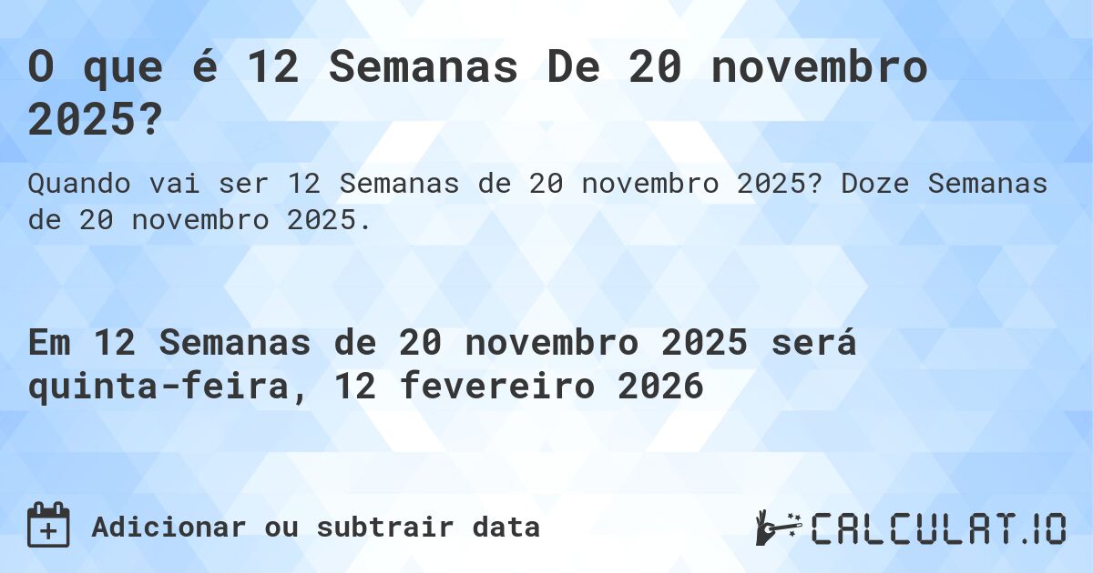 O que é 12 Semanas De 20 novembro 2025?. Doze Semanas de 20 novembro 2025.