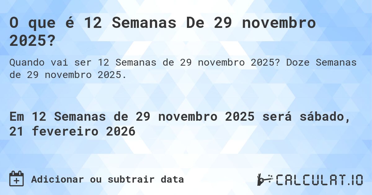 O que é 12 Semanas De 29 novembro 2025?. Doze Semanas de 29 novembro 2025.
