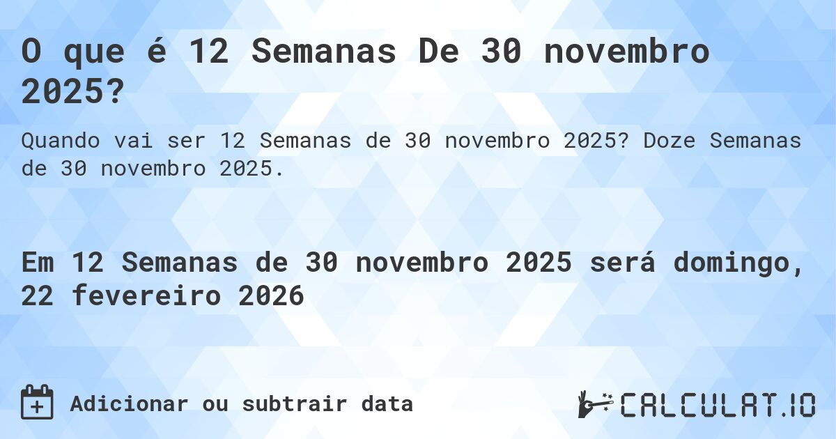 O que é 12 Semanas De 30 novembro 2025?. Doze Semanas de 30 novembro 2025.