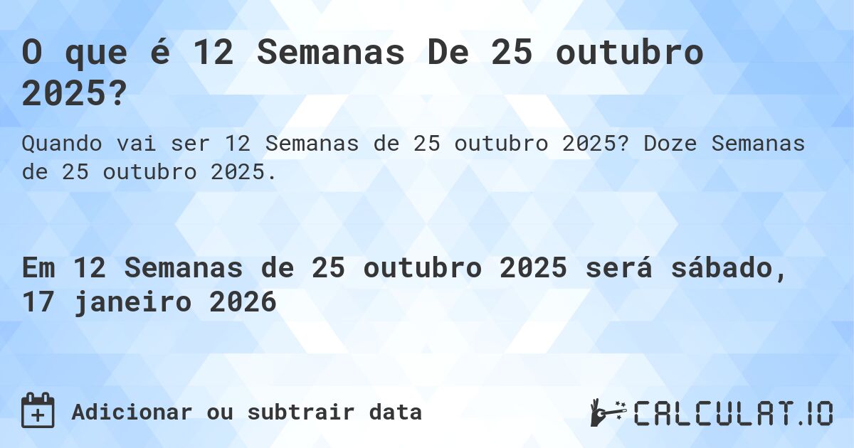 O que é 12 Semanas De 25 outubro 2025?. Doze Semanas de 25 outubro 2025.