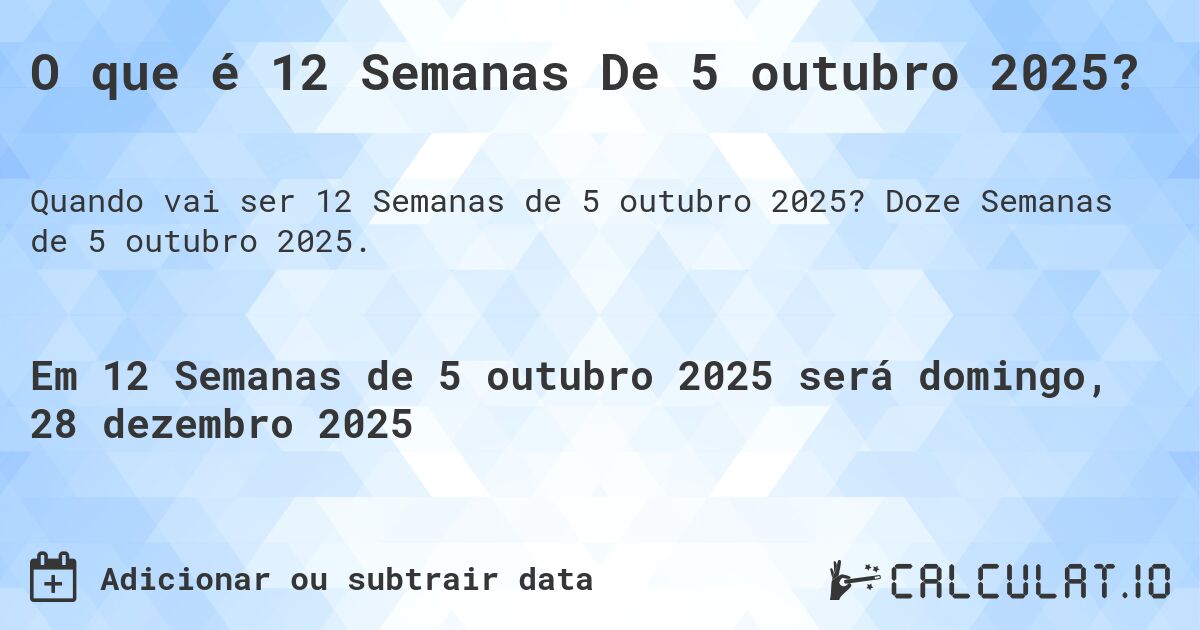 O que é 12 Semanas De 5 outubro 2025?. Doze Semanas de 5 outubro 2025.