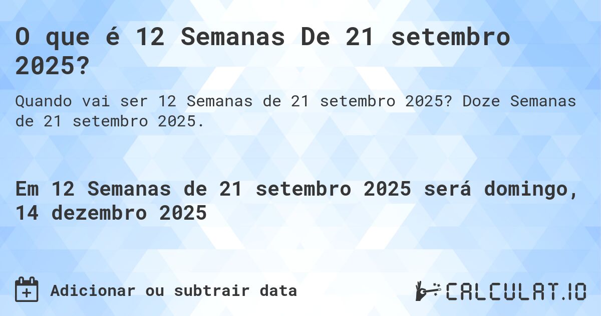 O que é 12 Semanas De 21 setembro 2025?. Doze Semanas de 21 setembro 2025.