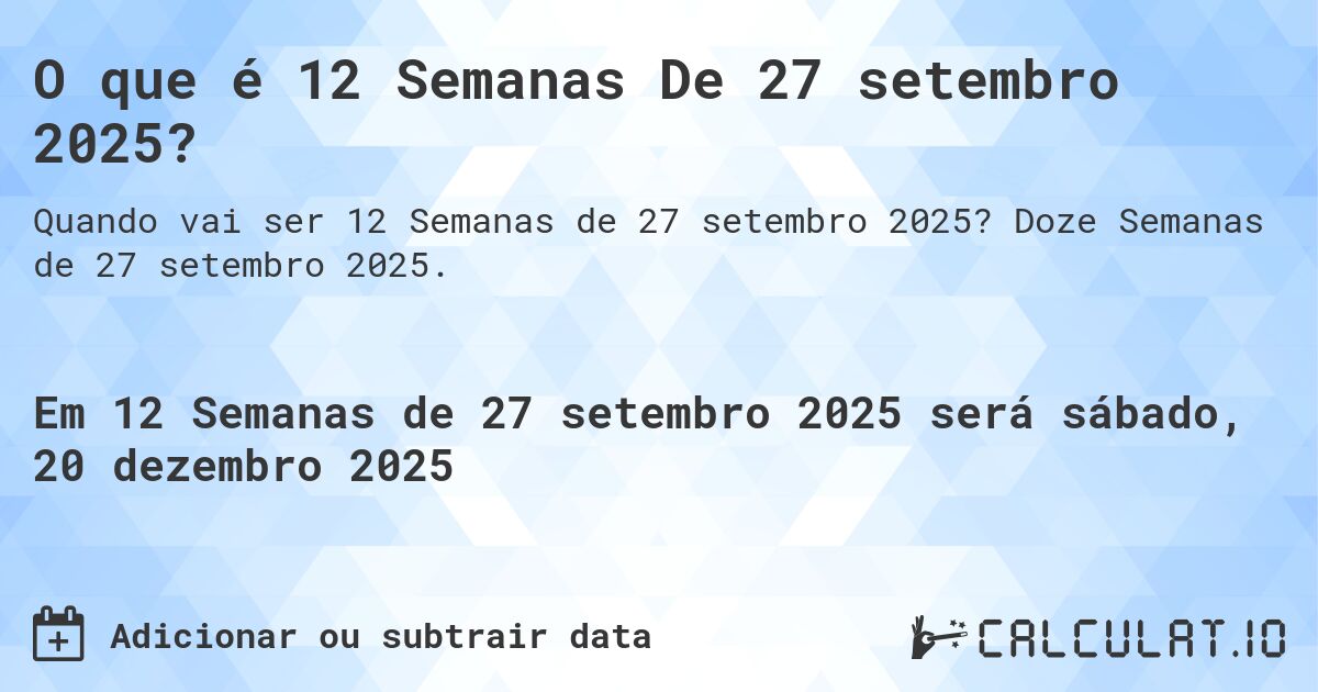 O que é 12 Semanas De 27 setembro 2025?. Doze Semanas de 27 setembro 2025.