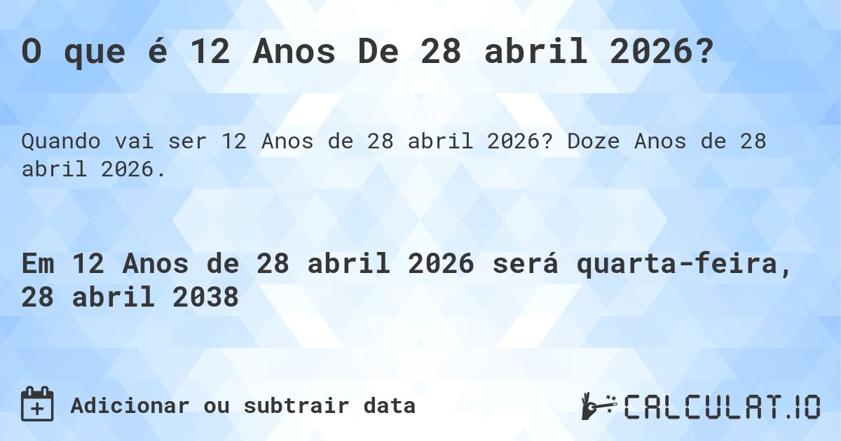 O que é 12 Anos De 28 abril 2026?. Doze Anos de 28 abril 2026.