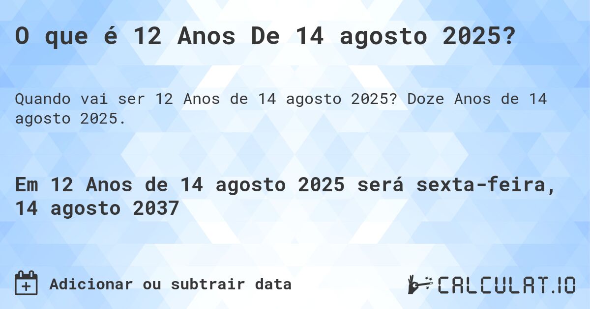 O que é 12 Anos De 14 agosto 2025?. Doze Anos de 14 agosto 2025.