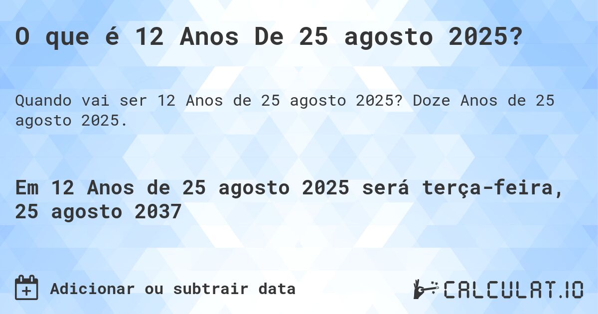 O que é 12 Anos De 25 agosto 2025?. Doze Anos de 25 agosto 2025.