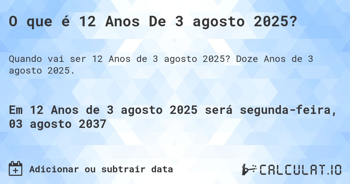 O que é 12 Anos De 3 agosto 2025?. Doze Anos de 3 agosto 2025.