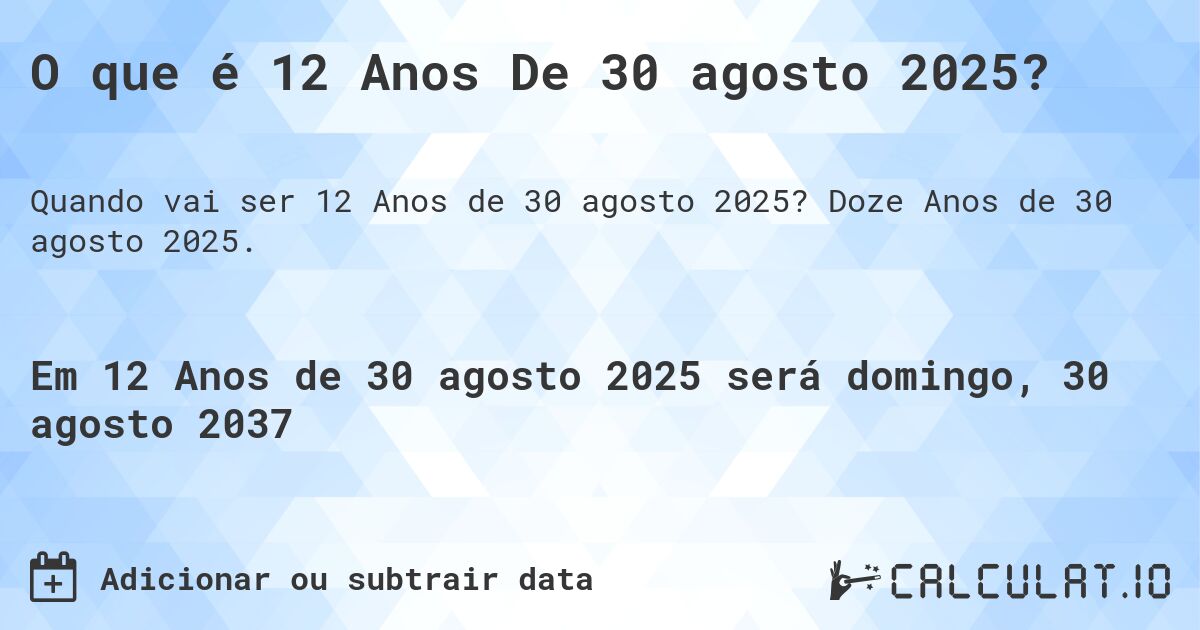 O que é 12 Anos De 30 agosto 2025?. Doze Anos de 30 agosto 2025.