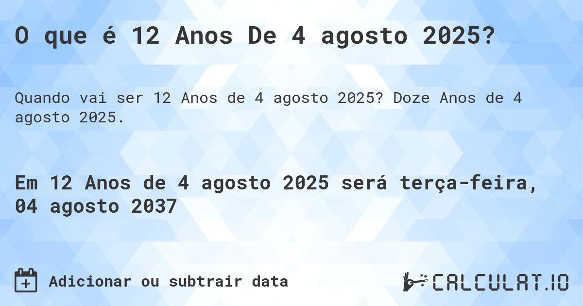 O que é 12 Anos De 4 agosto 2025?. Doze Anos de 4 agosto 2025.