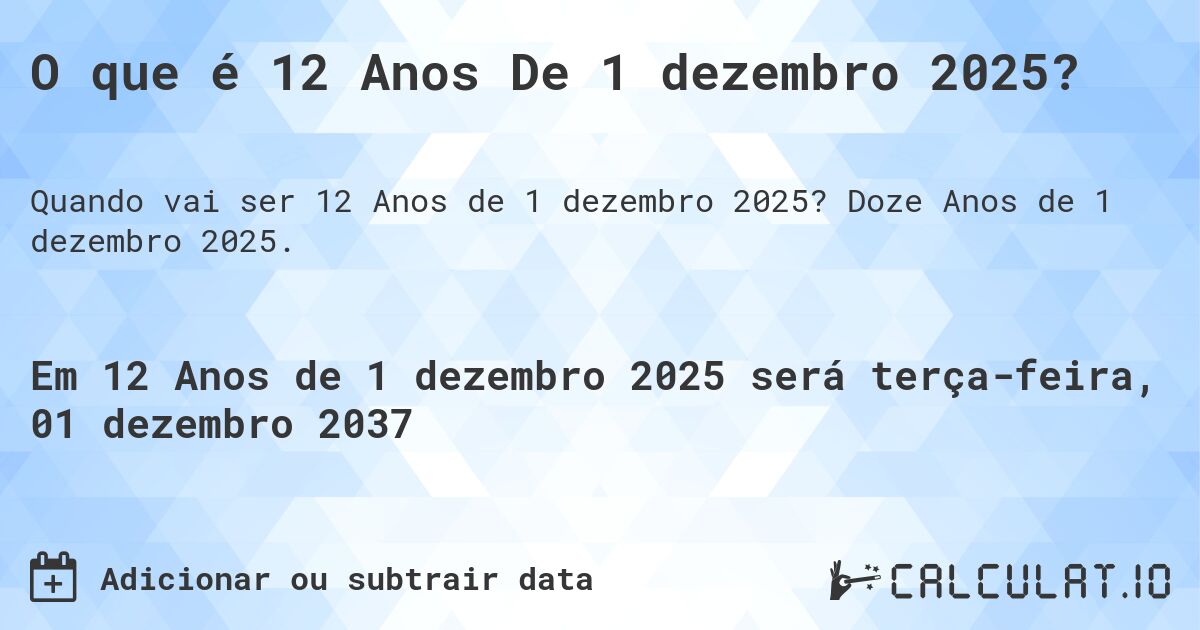 O que é 12 Anos De 1 dezembro 2025?. Doze Anos de 1 dezembro 2025.