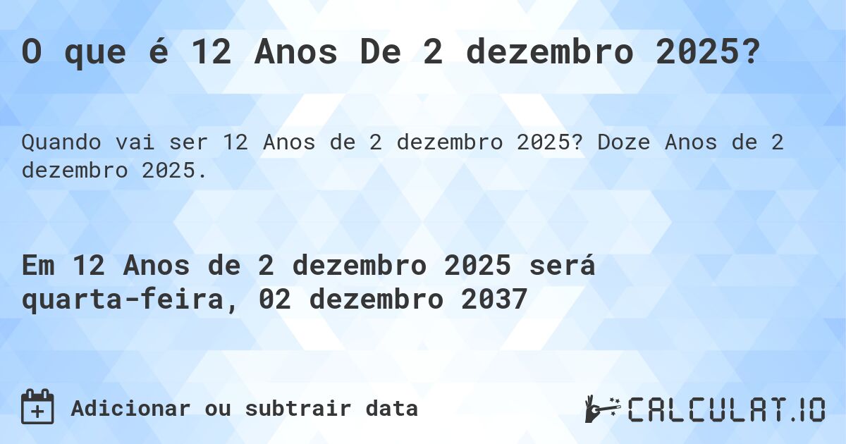 O que é 12 Anos De 2 dezembro 2025?. Doze Anos de 2 dezembro 2025.